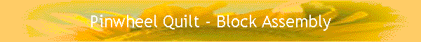Pinwheel Quilt - Block Assembly
