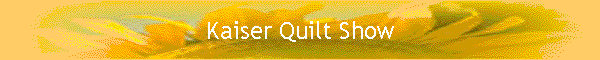 Kaiser Quilt Show